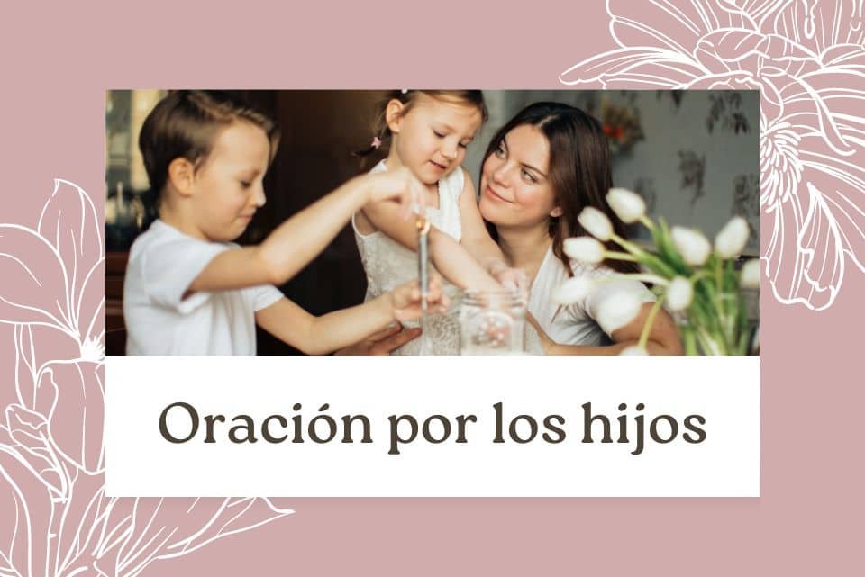 Oración por mis hijos: 7 Oraciones por su Bienestar ⋆ Oracion Diaria