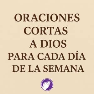 oraciones cortas a dios para cada dia de la semana
