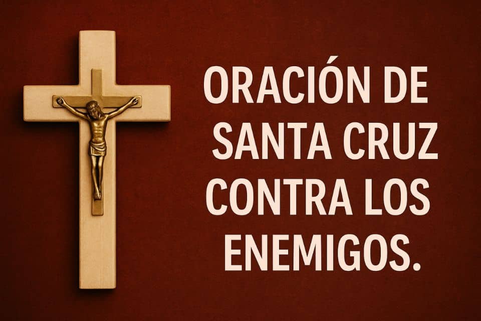 oración de la santa cruz contra los enemigos