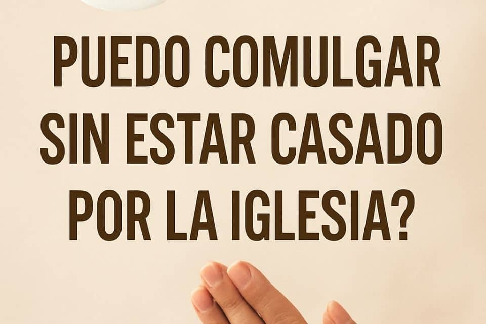 una hostia consagrada y unas manos en oración, acompañada del texto "¿Puedo comulgar sin estar casado por la Iglesia?", sobre fondo claro, en contexto católico