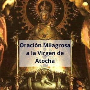 Oracion milagrosa a la Virgen de Atocha