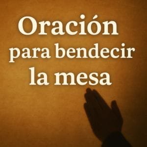Oracion para bendecir la mesa en familia antes de comer