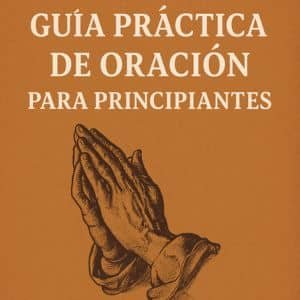 Miniatura de la guía práctica de oración para principiantes, con manos en posición de rezo sobre fondo cálido, ideal para católicos y principiantes en la oración
