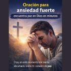 Oración poderosa para ansiedad y desesperación (calma inmediata)
